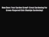 Read How Does Your Garden Grow?: Great Gardening For Green-Fingered Kids (Hamlyn Gardening)