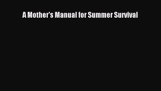 Read A Mother's Manual for Summer Survival Ebook Free