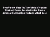 Read Don't Unravel When You Travel: Hold It Together With Goofy Games Peculiar Puzzles Atypical