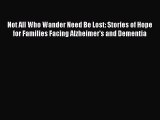 Read Not All Who Wander Need Be Lost: Stories of Hope for Families Facing Alzheimer's and Dementia