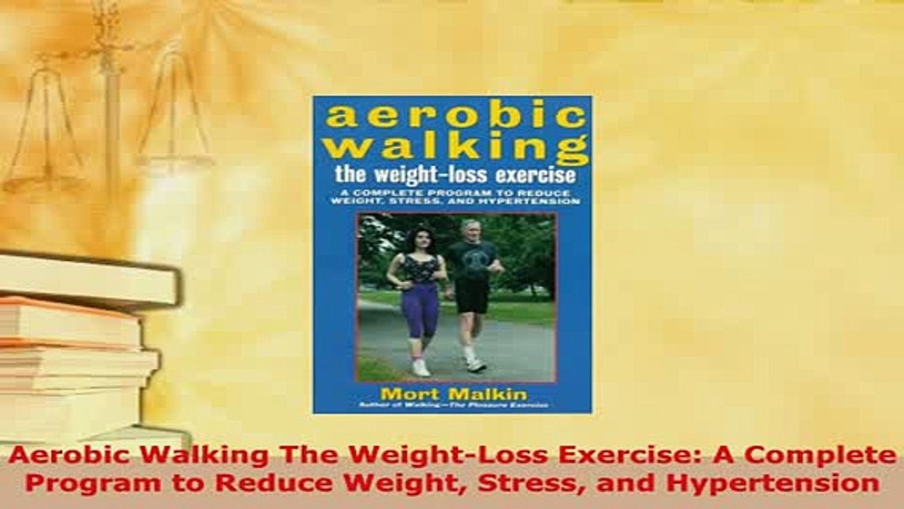 PDF  Aerobic Walking The WeightLoss Exercise A Complete Program to Reduce Weight Stress and  Read Online