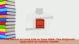PDF  The Secret to Long Life in Your DNA The Beljanski Approach to Cellular Health  EBook