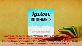 Download  Lactose Intolerance Going Dairy Free  Reduce The Effects of Milk Allergies  Food  Read Online
