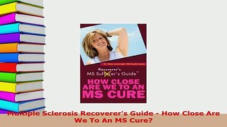 PDF  Multiple Sclerosis Recoverers Guide  How Close Are We To An MS Cure Free Books