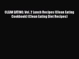 Read CLEAN EATING: Vol. 2 Lunch Recipes (Clean Eating Cookbook) (Clean Eating Diet Recipes)