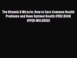 Read The Vitamin D Miracle: How to Cure Common Health Problems and Have Optimal Health (FREE