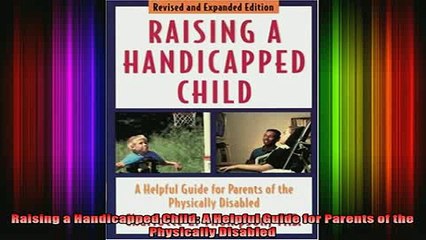 Free Full PDF Downlaod  Raising a Handicapped Child A Helpful Guide for Parents of the Physically Disabled Full Ebook Online Free