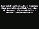 Read Superfoods Broccoli Recipes: Over 30 Quick & Easy Gluten Free Low Cholesterol Whole Foods