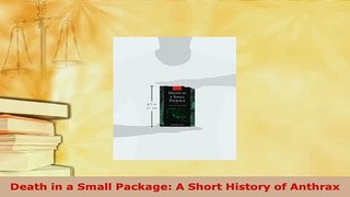 Read  Death in a Small Package A Short History of Anthrax Ebook Free