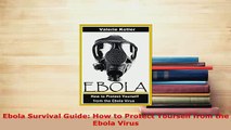 PDF  Ebola Survival Guide How to Protect Yourself from the Ebola Virus  Read Online
