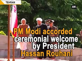 PM Modi accorded ceremonial welcome by President Hassan Rouhani