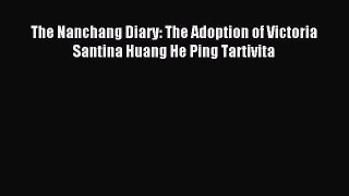 Read The Nanchang Diary: The Adoption of Victoria Santina Huang He Ping Tartivita Ebook Free