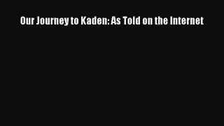 Read Our Journey to Kaden: As Told on the Internet Ebook Free