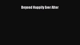 Read Beyond Happily Ever After Ebook Free