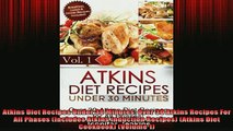 READ FREE FULL EBOOK DOWNLOAD  Atkins Diet Recipes Under 30 Minutes Over 30 Atkins Recipes For All Phases Includes Full EBook