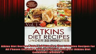 READ FREE FULL EBOOK DOWNLOAD  Atkins Diet Recipes Under 30 Minutes Over 30 Atkins Recipes For All Phases Includes Full EBook