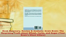 Download  Book Summary Review  Analysis Grain Brain The Surprising Truth about Wheat Carbs and  Read Online