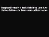 Read Integrated Behavioral Health in Primary Care: Step-By-Step Guidance for Assessment and