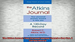Free Full PDF Downlaod  The Atkins Journal Your Personal Journey Toward a New You A 120Day Record Full EBook