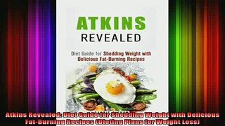 Free Full PDF Downlaod  Atkins Revealed Diet Guide for Shedding Weight with Delicious FatBurning Recipes Full Ebook Online Free