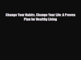 [PDF] Change Your Habits Change Your Life: A Proven Plan for Healthy Living Read Full Ebook