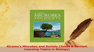 Download  Alcamos Microbes and Society Jones  Bartlett Learning Topics in Biology PDF Free