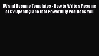 [PDF] CV and Resume Templates - How to Write a Resume or CV Opening Line that Powerfully Positions