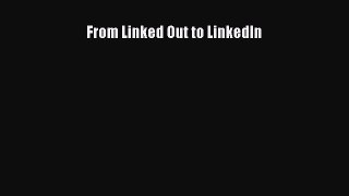 [Read PDF] From Linked Out to LinkedIn Free Books