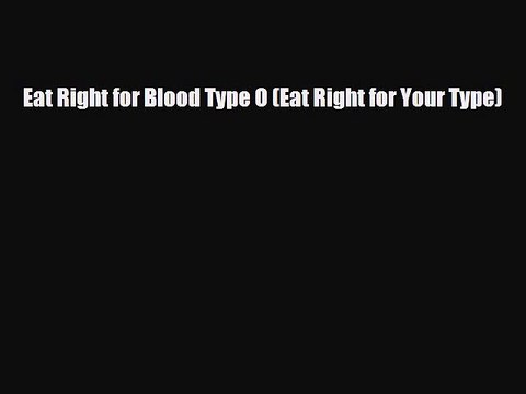 [PDF] Eat Right for Blood Type O (Eat Right for Your Type) Read Online