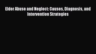 Read Elder Abuse and Neglect: Causes Diagnosis and Intervention Strategies Ebook Free