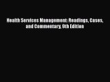 [PDF] Health Services Management: Readings Cases and Commentary 9th Edition [Download] Full