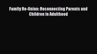 Read Family Re-Union: Reconnecting Parents and Children in Adulthood Ebook Free