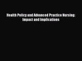 [PDF] Health Policy and Advanced Practice Nursing: Impact and Implications [Download] Full