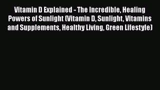 Download Vitamin D Explained - The Incredible Healing Powers of Sunlight (Vitamin D Sunlight