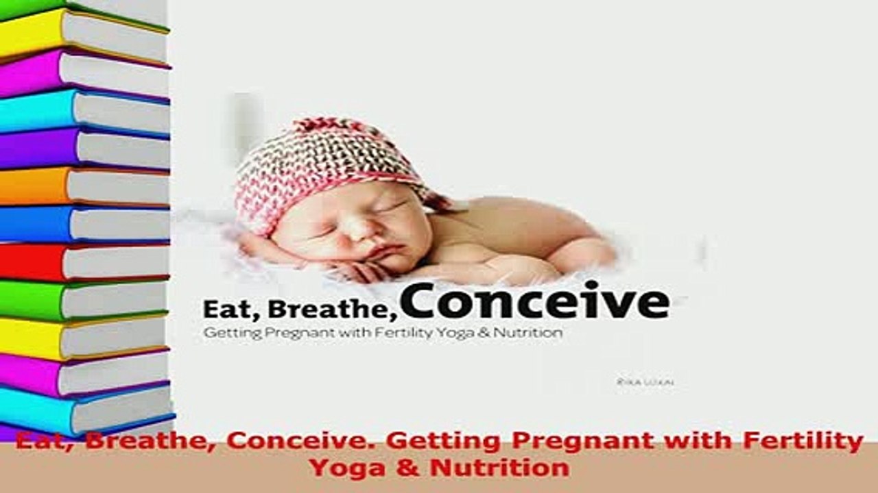 Download  Eat Breathe Conceive Getting Pregnant with Fertility Yoga  Nutrition  EBook