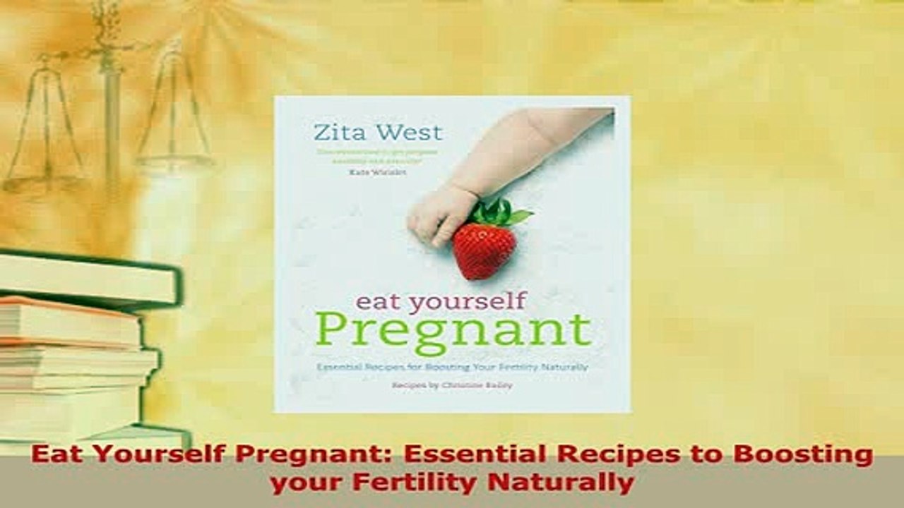 Download  Eat Yourself Pregnant Essential Recipes to Boosting your Fertility Naturally Free Books