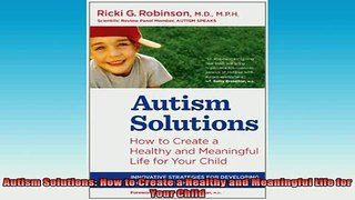 READ FREE FULL EBOOK DOWNLOAD  Autism Solutions How to Create a Healthy and Meaningful Life for Your Child Full Free