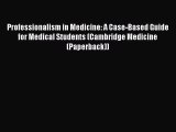 [PDF] Professionalism in Medicine: A Case-Based Guide for Medical Students (Cambridge Medicine