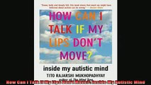 READ book  How Can I Talk If My Lips Dont Move Inside My Autistic Mind Full EBook