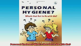 READ book  Personal Hygiene Whats that Got to Do with Me Full Free