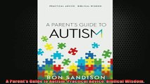 READ book  A Parents Guide to Autism Practical Advice Biblical Wisdom Full EBook