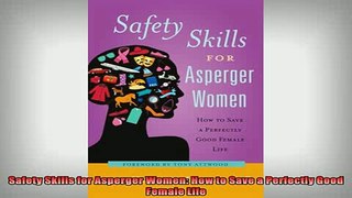 READ book  Safety Skills for Asperger Women How to Save a Perfectly Good Female Life Full Free