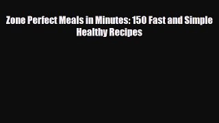 [PDF] Zone Perfect Meals in Minutes: 150 Fast and Simple Healthy Recipes Download Online