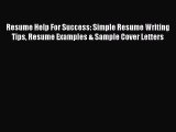 [Download] Resume Help For Success: Simple Resume Writing Tips Resume Examples & Sample Cover