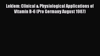 Read Leklem: Clinical & Physiological Applications of Vitamin B-6 (Pro Germany August 1987)