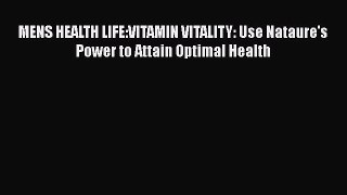 Download MENS HEALTH LIFE:VITAMIN VITALITY: Use Nataure's Power to Attain Optimal Health PDF