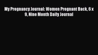 Read My Pregnancy Journal: Women Pregnant Back 6 x 9 Nine Month Daily Journal Ebook Online
