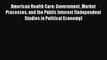 [PDF] American Health Care: Government Market Processes and the Public Interest (Independent