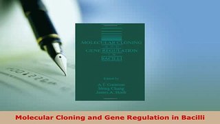 Download  Molecular Cloning and Gene Regulation in Bacilli  EBook