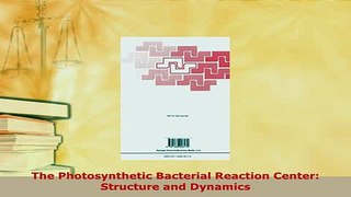 PDF  The Photosynthetic Bacterial Reaction Center Structure and Dynamics  EBook